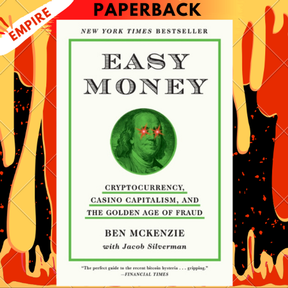 Easy Money: Cryptocurrency, Casino Capitalism, and the Golden Age of Fraud by Ben McKenzie,  Jacob Silverman