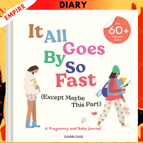 It All Goes By So Fast (Except Maybe This Part): A Pregnancy and Baby Journal by Dawn Dais, Elizabeth DeJure Wood (Illustrator)