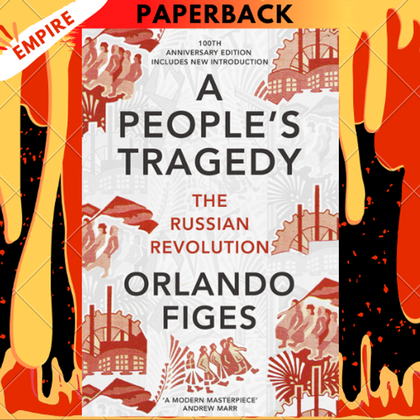 A People's Tragedy: The Russian Revolution, 1891-1924 by Orlando Figes