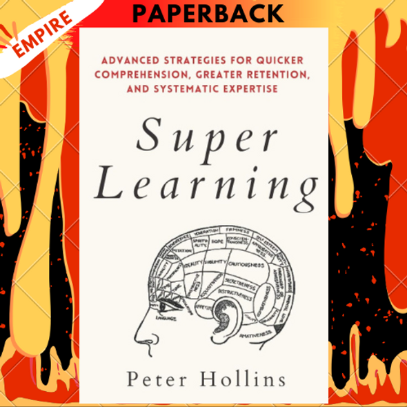 Super Learning: Advanced Strategies for Quicker Comprehension, Greater Retention, and Systematic Expertise by Peter Hollins