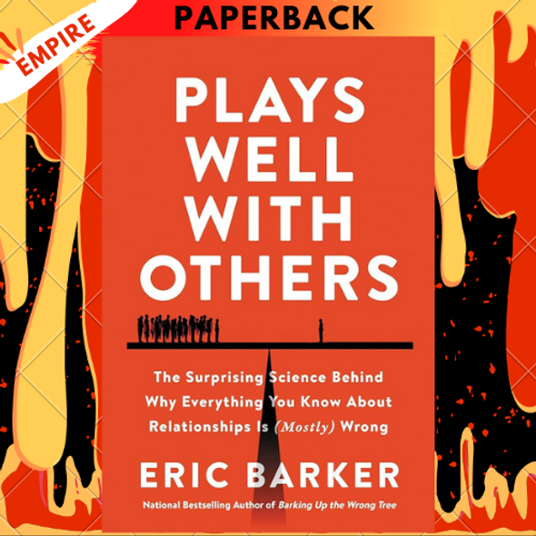 Plays Well with Others: The Surprising Science Behind Why Everything You Know About Relationships Is (Mostly) Wrong by Eric Barker