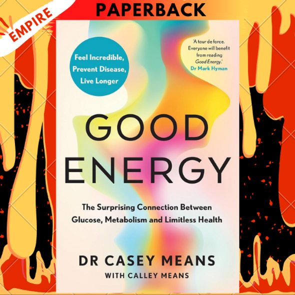Good Energy: The Surprising Connection Between Metabolism and Limitless Health by Casey Means MD