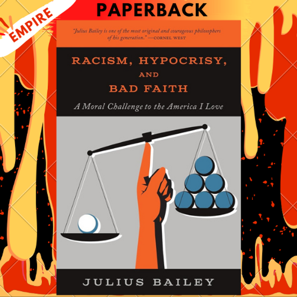 Racism, Hypocrisy, and Bad Faith: A Moral Challenge to the America I Love by Julius Bailey