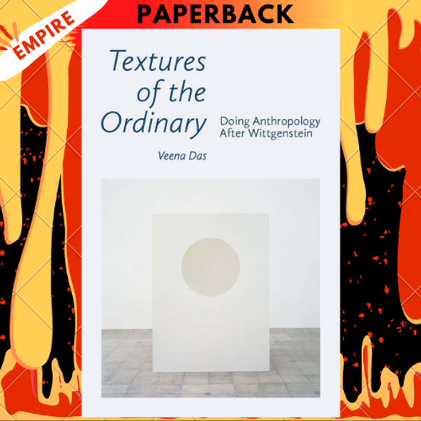 Textures of the Ordinary: Doing Anthropology after Wittgenstein by Veena Das