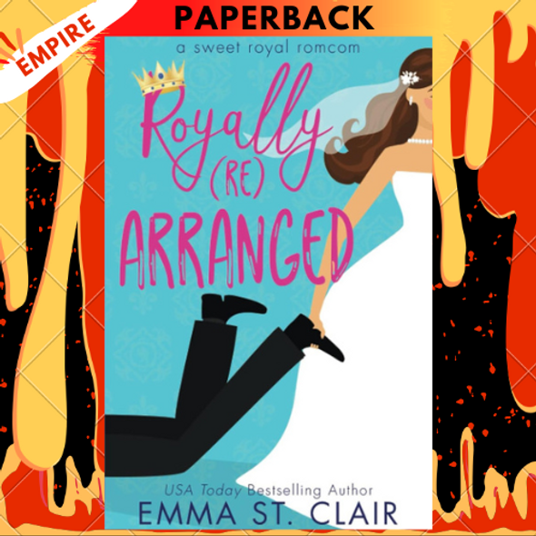 Royally Rearranged: A Sweet Royal Romcom by Emma St. Clair