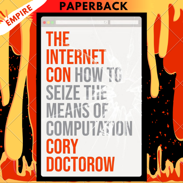 The Internet Con: How to Seize the Means of Computation by  Cory Doctorow