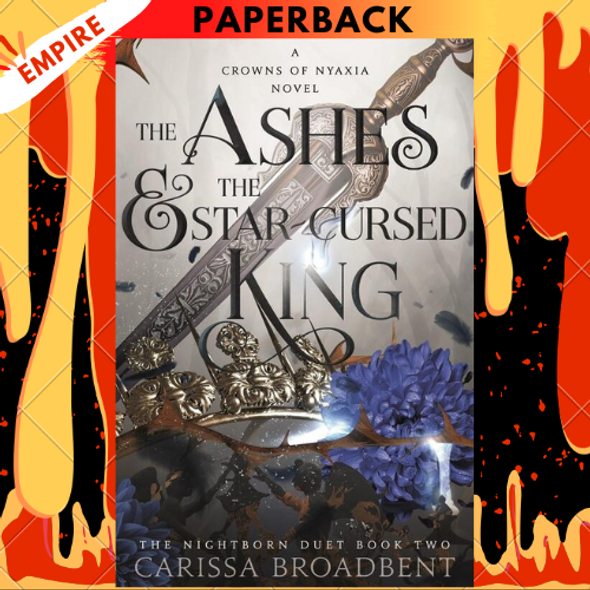 The Ashes and the Star-Cursed King (Crowns of Nyaxia #2) by Carissa Broadbent