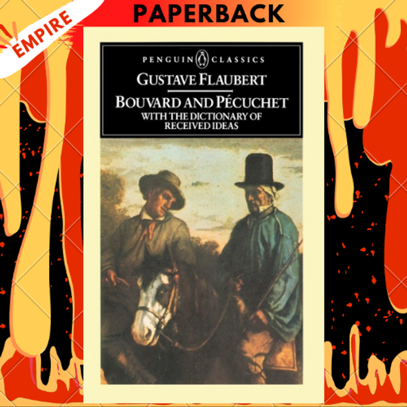 Bouvard and Pecuchet with The Dictionary of Received Ideas (Penguin Classics) by Gustave Flaubert