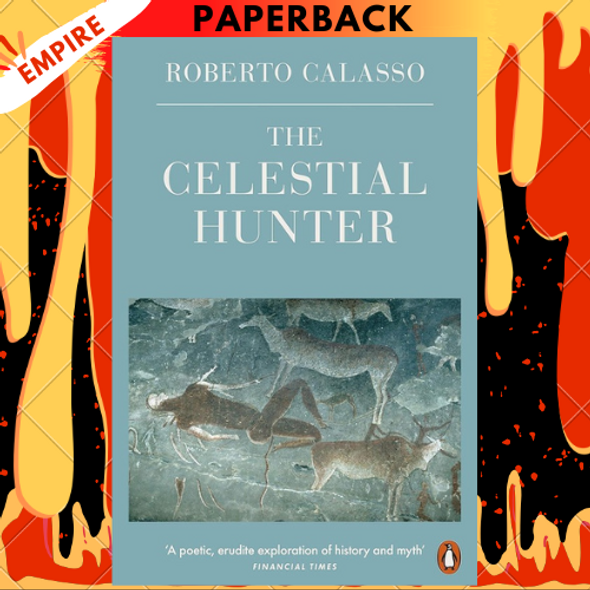 The Celestial Hunter by Roberto Calasso, Richard Dixon (Translator)