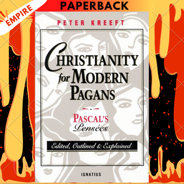 Christianity for Modern Pagans: Pascal's Pensees by Peter Kreeft