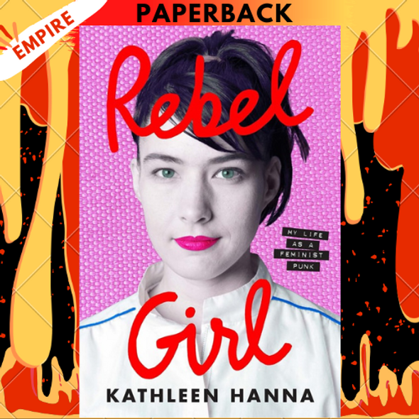 Rebel Girl: My Life as a Feminist Punk by Kathleen Hanna