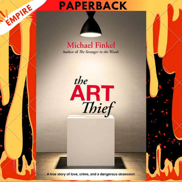 The Art Thief: A True Story of Love, Crime, and a Dangerous Obsession by  Michael Finkel