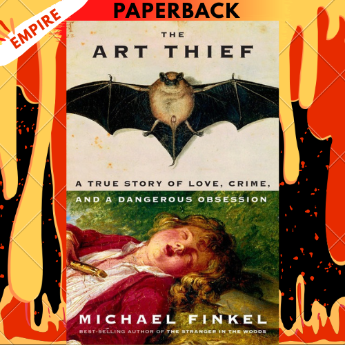 The Art Thief: A True Story of Love, Crime, and a Dangerous Obsession by  Michael Finkel