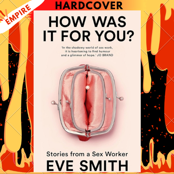 How Was It for You?: Stories from a Sex Worker by Eve Smith