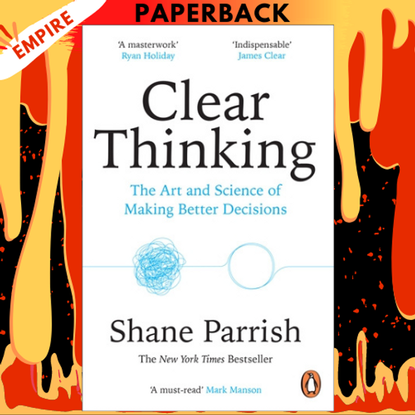 Clear Thinking: Turning Ordinary Moments into Extraordinary Results by  Shane Parrish