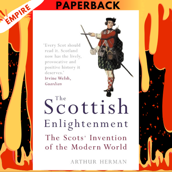 The Scottish Enlightenment: The Scots’ Invention of the Modern World by Arthur Herman