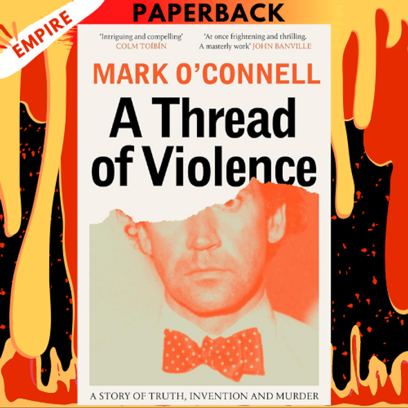 A Thread of Violence: A Story of Truth, Invention, and Murder by Mark O'Connell