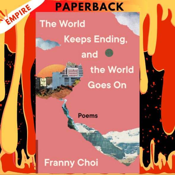 The World Keeps Ending, and the World Goes On by Franny Choi