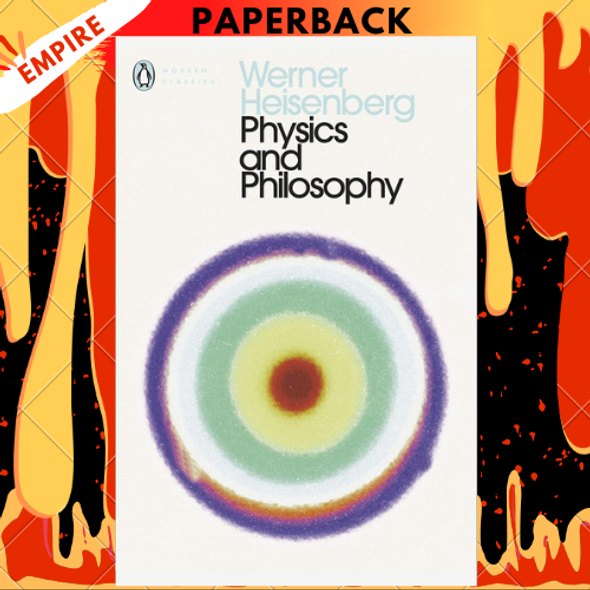 Physics and Philosophy: The Revolution in Modern Science - Penguin Modern Classics by Werner Heisenberg