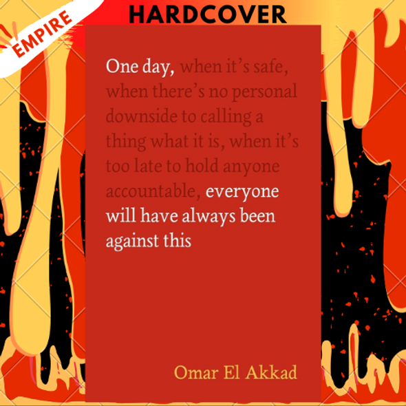 One Day, Everyone Will Have Always Been Against This by Omar El Akkad