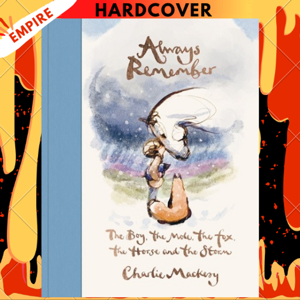 Always Remember: The Boy, the Mole, the Fox, the Horse and the Storm by Charlie Mackesy
