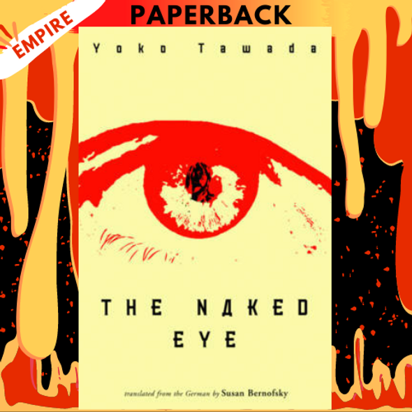 The Naked Eye by Yoko Tawada, Susan Bernofsky (Translator)