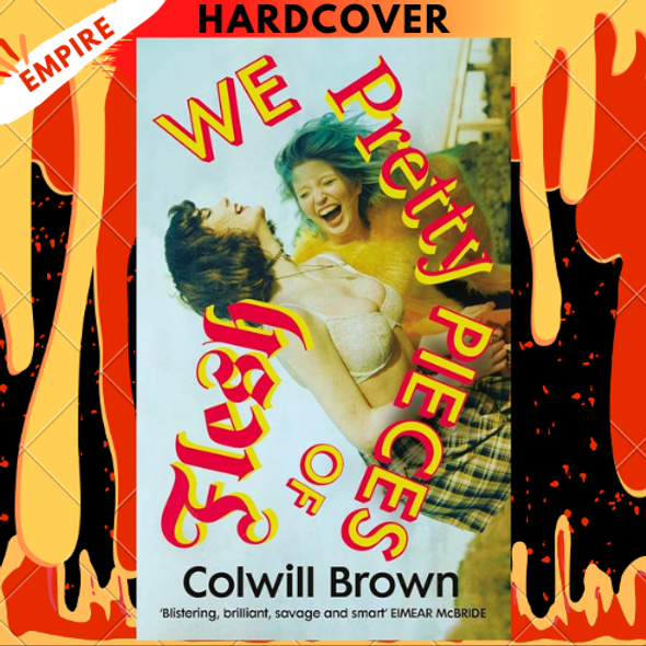 We Pretty Pieces of Flesh: A Novel by Colwill Brown