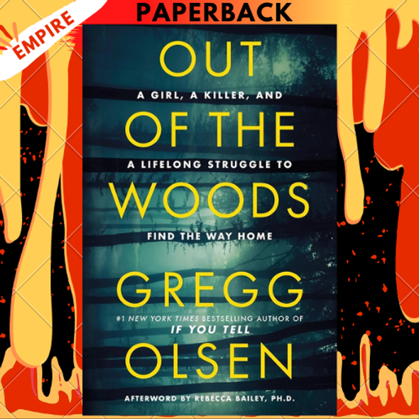 Out of the Woods: A Girl, a Killer, and a Lifelong Struggle to Find the Way Home by Gregg Olsen
