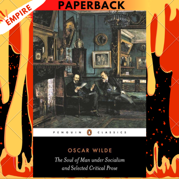 The Soul of Man Under Socialism and Selected Critical Prose - Penguin Classics by Oscar Wilde,  Linda Dowling (Editor) The Soul of Man Under Socialism and Selected Critical Prose - Penguin Classics by Oscar Wilde,  Linda Dowling (Editor)
