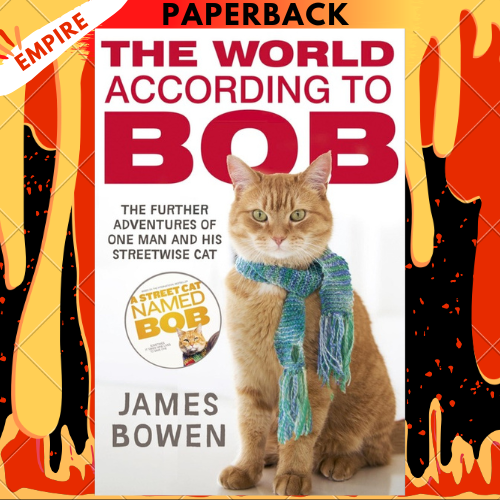 The World According to Bob: The Further Adventures of One Man and His Street-wise Cat by James Bowen