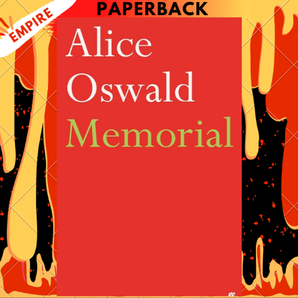 Memorial: A Version of Homer's Iliad by Alice Oswald Memorial: A Version of Homer's Iliad by Alice Oswald