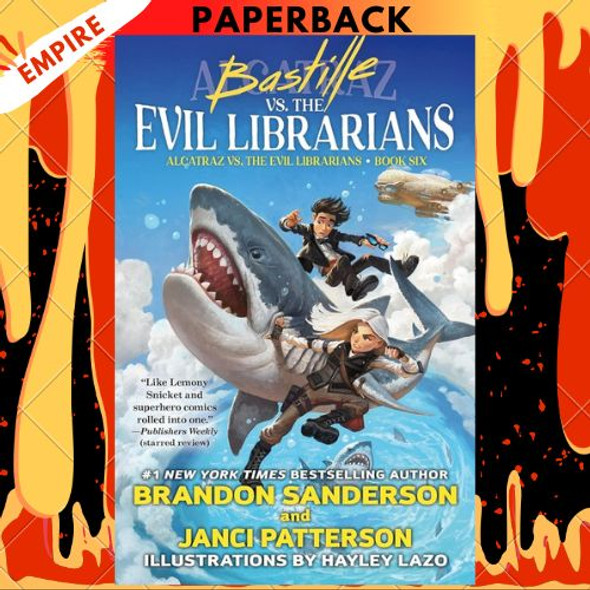 Bastille vs. the Evil Librarians (Alcatraz Versus the Evil Librarians, 6) by Brandon Sanderson, Janci Patterson, Hayley Lazo