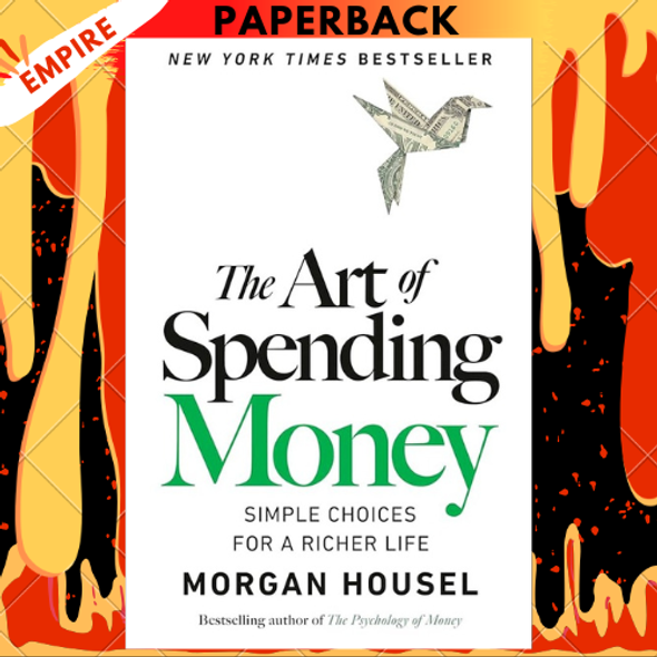 The Art of Spending Money: Simple Choices for a Richer Life by Morgan Housel The Art of Spending Money: Simple Choices for a Richer Life by Morgan Housel