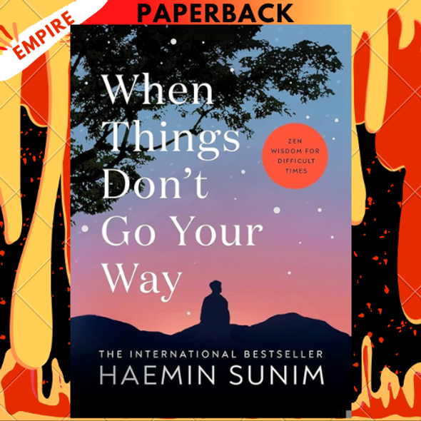 When Things Don’t Go Your Way: Zen Wisdom for Difficult Times by Haemin Sunim