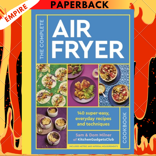 The Complete Air Fryer Cookbook By Sam Milner & Dom Milner