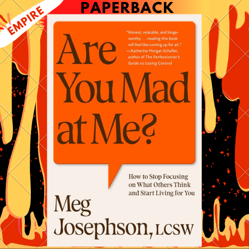 Are You Mad At Me?: How to Stop Focusing on What Others Think and Start Living for You by Meg Josephson