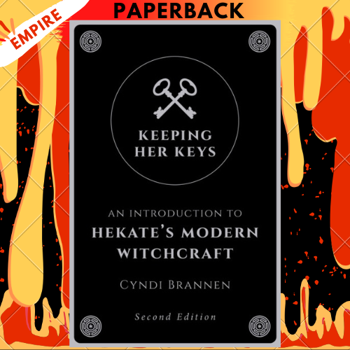Keeping Her Keys: An Introduction to Hekate's Modern Witchcraft - Second Edition by Cyndi Brannen
