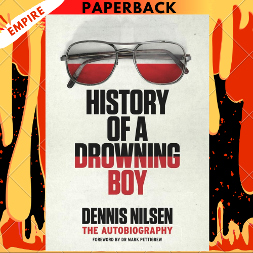 History of a Drowning Boy: The Autobiography by Dennis Nilsen, Dr Mark Pettigrew (Foreword by)