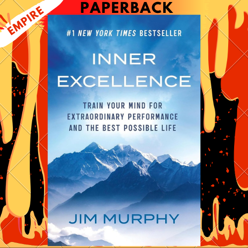 Inner Excellence: Train Your Mind for Extraordinary Performance and the Best Possible Life by Jim Murphy