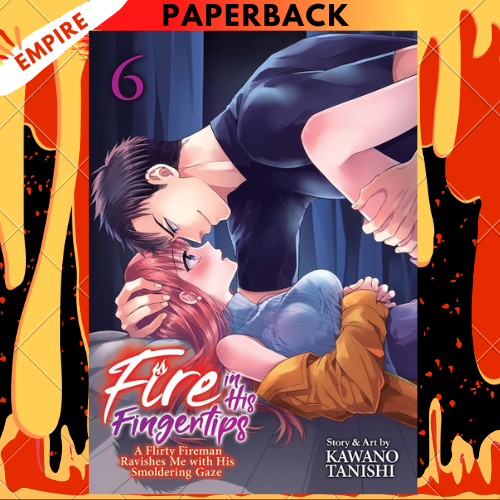 Fire in His Fingertips: A Flirty Fireman Ravishes Me with His Smoldering Gaze Vol. 6 by Kawano Tanishi