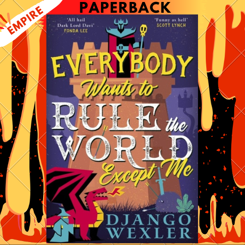 Everybody Wants to Rule the World Except Me (Dark Lord Davi, #2) by Django Wexler