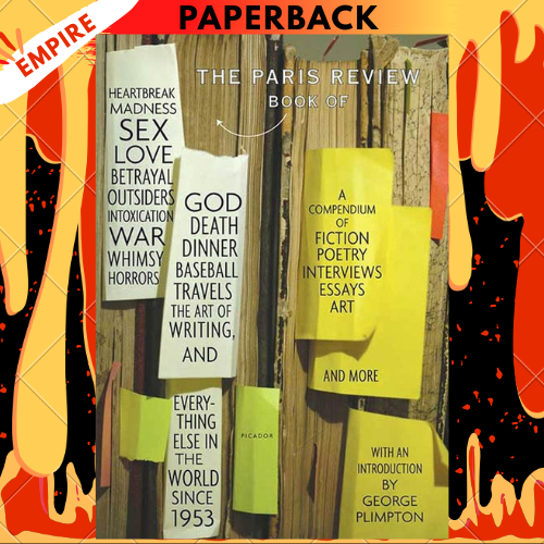 The Paris Review Book: of Heartbreak, Madness, Sex, Love, Betrayal, Outsiders, Intoxication, War, Whimsy, Horrors, God, Death, Dinner, Baseball, ... and Everything Else in the World Since 1953 by The Paris Review