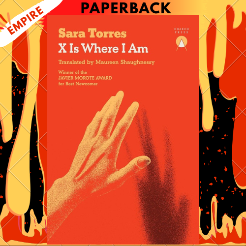 X Is Where I Am by Sara Torres, Maureen Shaughnessy (translator)