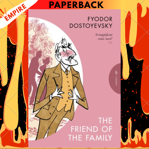 The Friend of the Family: or, The Village of Stepanchikovo and Its Inhabitants by Fyodor Dostoyevsky, Ignat Avsey (Translator)