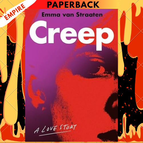 Creep: A Love Story – An Unsettling Novel of Obsession, Loneliness, and Identity by Emma Van Straaten