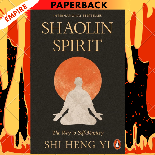 Shaolin Spirit: The Way to Self-Mastery by Shi Heng Yi