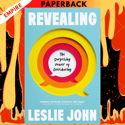Revealing: The Surprising Power of Oversharing by Leslie John