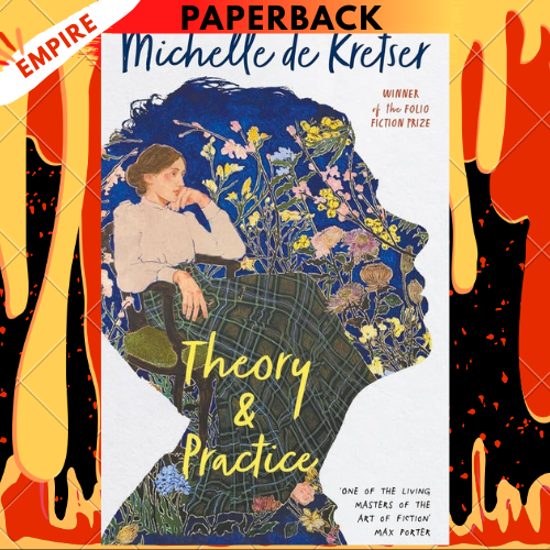Theory & Practice: A Novel by Michelle de Kretser