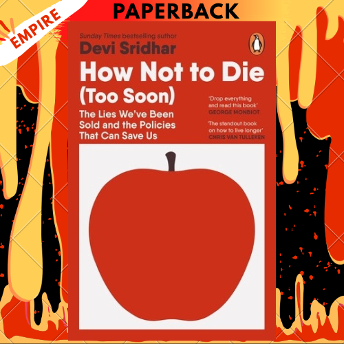 How Not to Die (Too Soon): The Lies We’ve Been Sold and the Policies That Can Save Us by Devi Sridhar