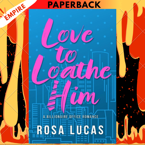 Love to Loathe Him (Billionaire Brits, #1) by Rosa Lucas